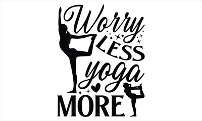 Worry less yoga more