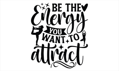 Be the energy you want to attract