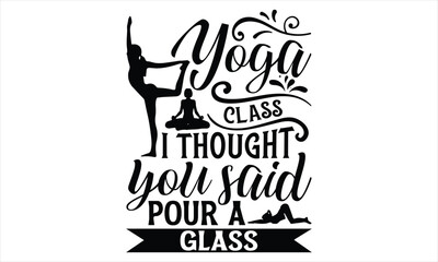 Yoga class I thought you said pour a glass