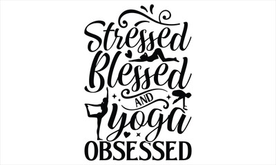Stressed blessed and yoga obsessed