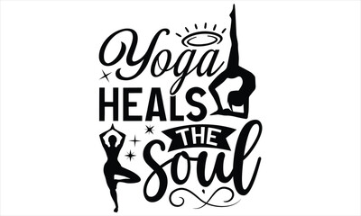 Yoga heals the soul yoga Day SVG Design