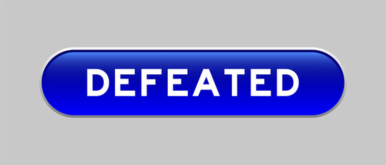 Blue color capsule shape button with word defeated on gray background