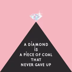 Fototapete Positive Typografie A Diamond is a Piece of Coal that Never Gave Up motivational slogan on square background. Vector