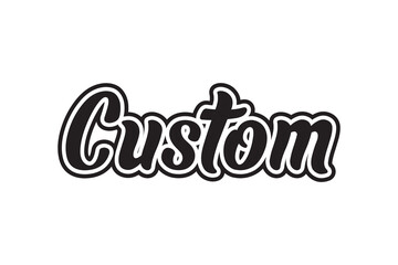 CUSTOM. Hand drawn lettering phrase. Vector illustration.