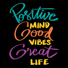 Positive mind, good vibes, great life. Hand lettering poster quotes.