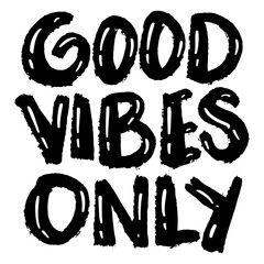 Grunge text good vibes only, hand lettering. Slogan concept.