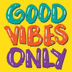 Grunge text good vibes only, hand lettering. Slogan concept.
