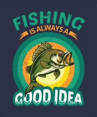 Fishing is always a good idea vintage style t-shirt design.