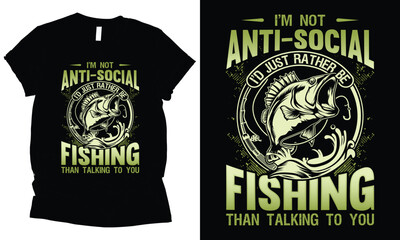 I'm Not Anti-Social I'd Just Rather Be Fishing than talking to you. Fishing t-shirt design.