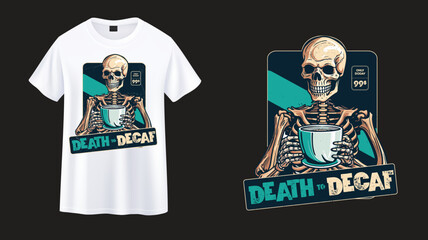 Death to Decaf,skeleton with coffee t-shirt design