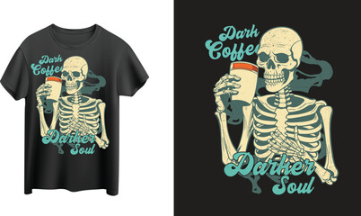 Dark Coffee Darker Soul,skeleton with coffee t-shirt design