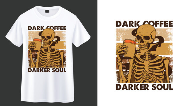 Dark Coffee Darker Soul. skeleton with coffee t-shirt design