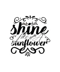 Shine Like A Sunflower Typography Tshirt Design Print Ready Svg Cut File Free Download 