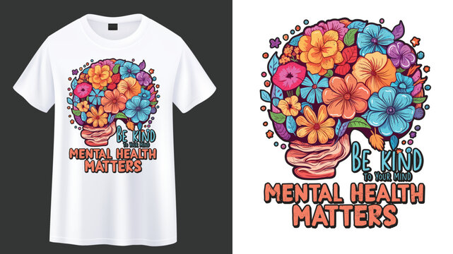 Be Kind To Your Mind Mental Health Matters,Floral Mind Mental Health T-shirt Design.