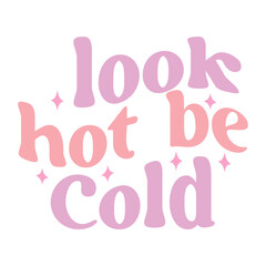 Look Hot Be Cold