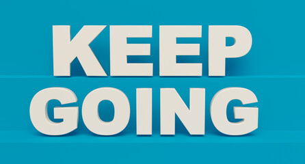 Keep Going. White shiny plastic letters, blue background. The way forward, motivation, positive emotion, inspiration, encouragement. 3D illustration