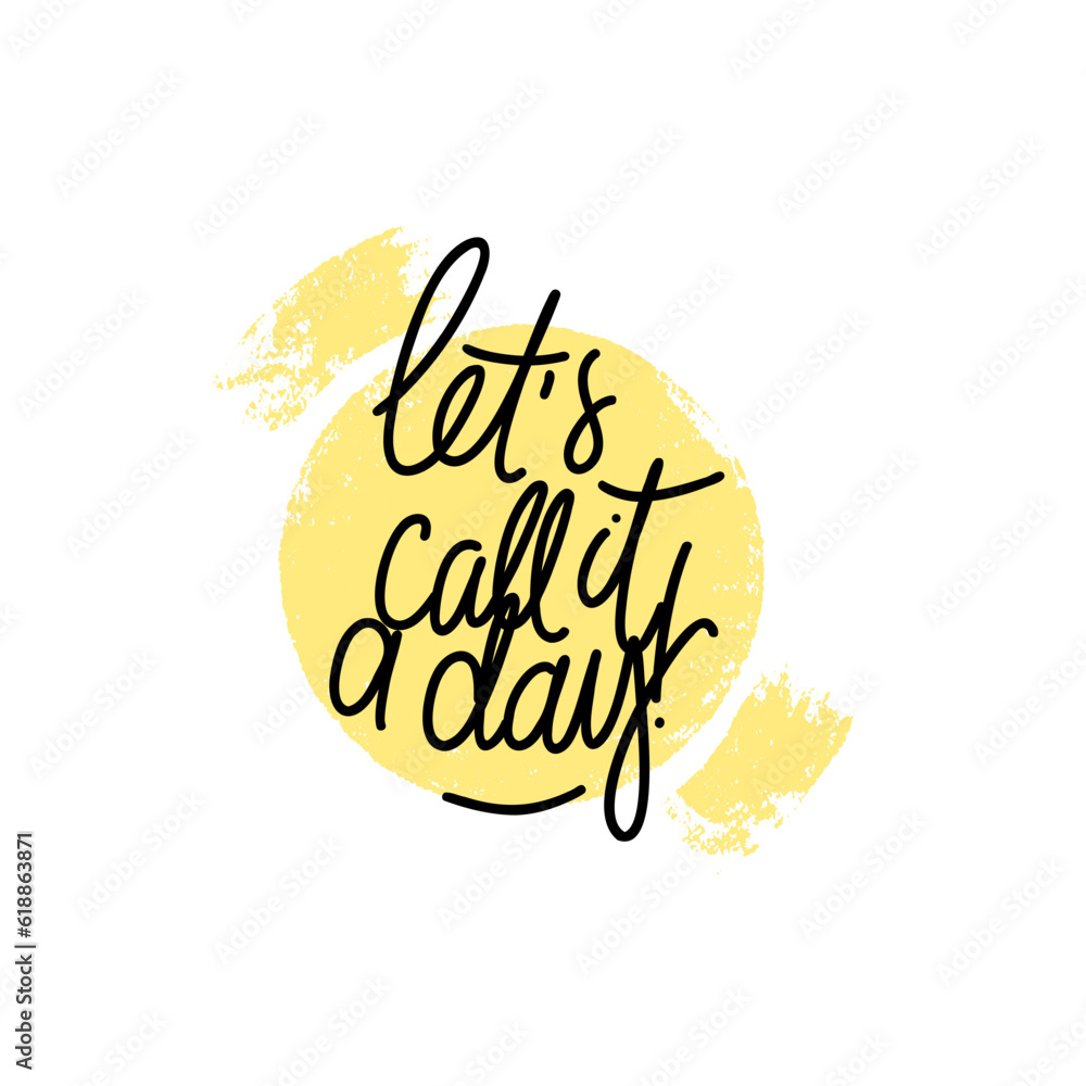 Poster phrase lets call it a day on textured circle shape background. modern vector lettering phrase for we
