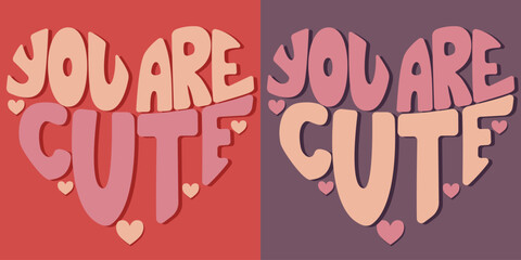Handwritten inscription you are cute in the form of a heart. Colorful cartoon vector design. Illustration for any purpose. Positive motivational or inspirational quote. Groovy vintage lettering.