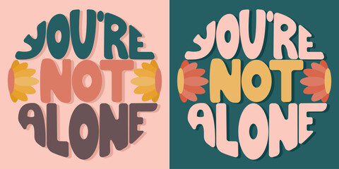 Handwritten inscription you are not alone in the form of a circle. Colorful cartoon vector design. Illustration for any purpose. Positive motivational or inspirational quote. Groovy vintage lettering.