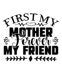 First my mother forever my friends Happy mother's day shirt print template, Typography design for mom, mother's day, wife, women, girl, lady, boss day, birthday 