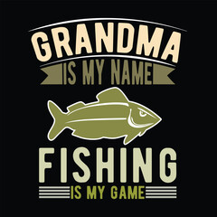Grandma is my Name Fishing is my game         fishing tshirt designs