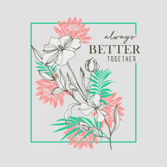 Always better together typography slogan for t shirt printing, tee graphic design. 
