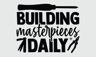 Building Masterpieces Daily- Carpenter t- shirt design, Hand drawn lettering phrase isolated on white background, Vector illustration eps, svg Files for Cutting