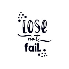 quote lose not fail design lettering motivation