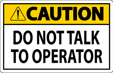 Caution Sign Do Not Talk To Operator