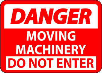 Danger Sign Moving Machinery, Do Not Enter