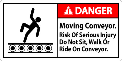Danger Sign Moving Conveyor, Risk Of Serious Injury Do Not Sit Walk Or Ride On Conveyor