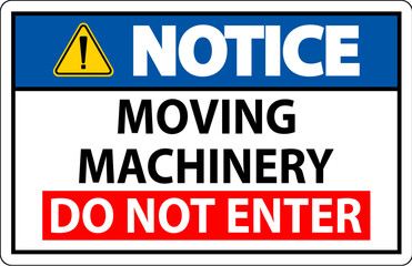 Notice Sign Moving Machinery, Do Not Enter