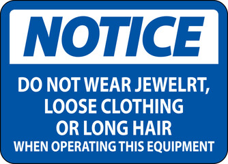 Notice Sign Do Not Wear Jewelry, Loose Clothing Or Long Hair When Operating This Equipment