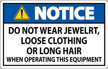 Notice Sign Do Not Wear Jewelry, Loose Clothing Or Long Hair When Operating This Equipment