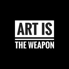 Fototapeta na wymiar art is the weapon simple typography with black background