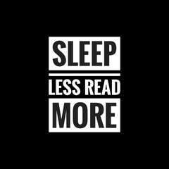 sleep less read more simple typography with black background