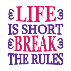 life is short break the rules svg design