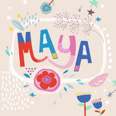 Bright card with beautiful name Maya in flowers, petals and simple forms. Awesome female name design in bright colors. Tremendous vector background for fabulous designs