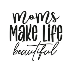 Fototapeta na wymiar Moms Make Life Beautiful