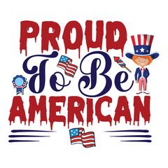 Proud to be American Funny fourth of July shirt print template, Independence Day, 4th Of July Shirt Design, American Flag, Men Women shirt, Freedom, Memorial Day 