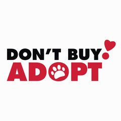 Don't Buy, Adopt-. Hand drawn inspirational quote about pet. Lettering for posters, t-shirts, cards, invitations, stickers, banners. stock illustration
