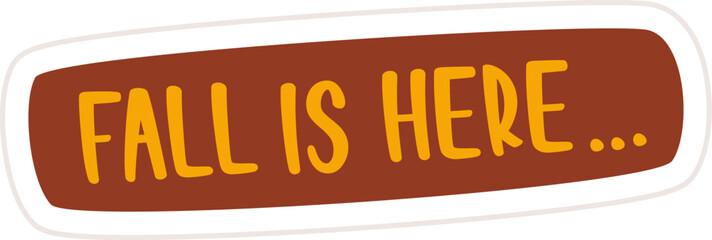 Fototapeta premium Fall Is Here Lettering Sticker