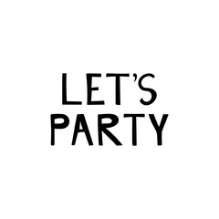 Let's party. Hand drawn lettering phrase, quote. Vector illustration. Motivational, inspirational message saying. Modern freehand style words and letters isolated on white background for print design