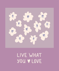 Live what you love. Colorful hand drawn lettering phrase, quote with floral design. Vector illustration, card template. Motivational, inspirational message saying. Modern freehand style words
