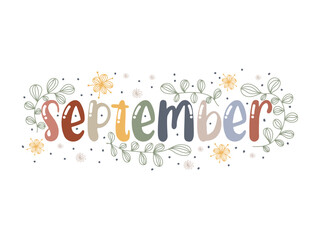 September. Motivation quote with leaves and flowers. Hand drawn lettering. Autumn decorative element for banners, posters, Cards, t-shirt designs, invitations. Vector illustration