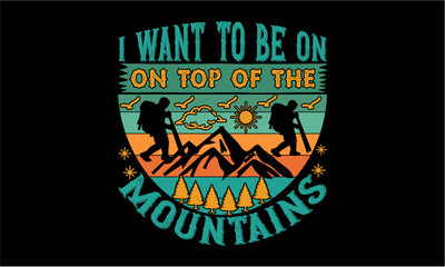 I Want To Be On Top Of The Mountains illustration  T Shirt 