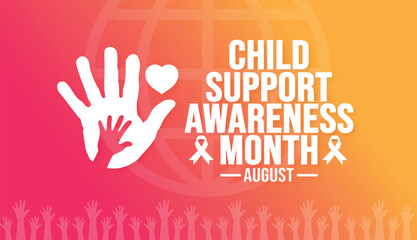 August is Child Support Awareness Month background template. Holiday concept. background, banner, placard, card, and poster design template with text inscription and standard color. vector 