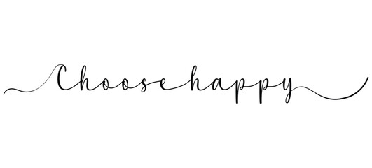 CHOOSE HAPPY hand  calligraphy 