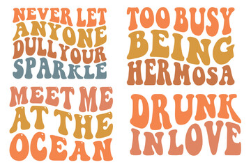Never Let Anyone Dull Your Sparkle, Too Busy Being Hermosa, Meet Me At The Ocean, Drunk In love retro wavy SVG bundle T-shirt