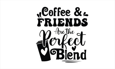 Coffee & Friends Are the Perfect Blend SVG Design